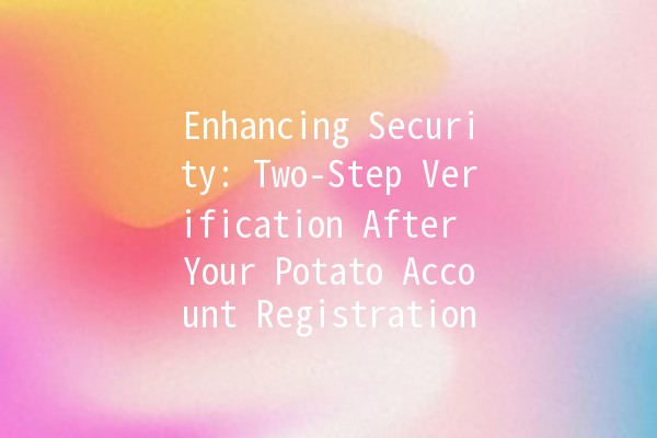 Enhancing Security: Two-Step Verification After Your Potato Account Registration 🔒🥔