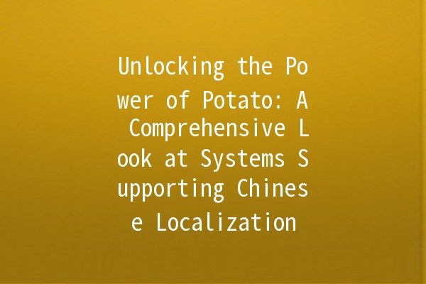 Unlocking the Power of Potato: A Comprehensive Look at Systems Supporting Chinese Localization 🥔✨