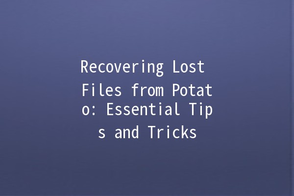 Recovering Lost Files from Potato: Essential Tips and Tricks 🥔💻