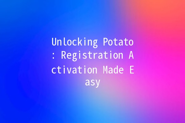 Unlocking Potato: Registration Activation Made Easy 🚀🥔