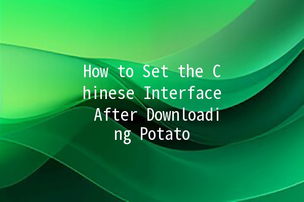 How to Set the Chinese Interface After Downloading Potato 📱🍟