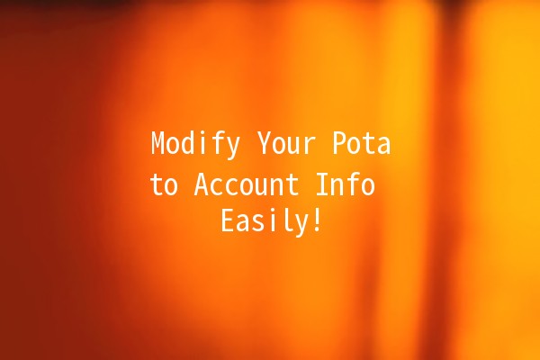 Modify Your Potato Account Info Easily! 🥔✨