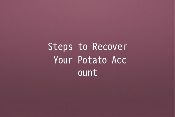 Steps to Recover Your Potato Account 🥔🔧