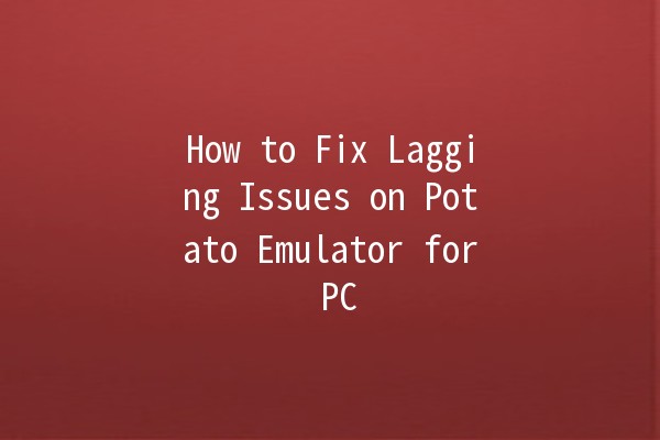 How to Fix Lagging Issues on Potato Emulator for PC 🥔💻