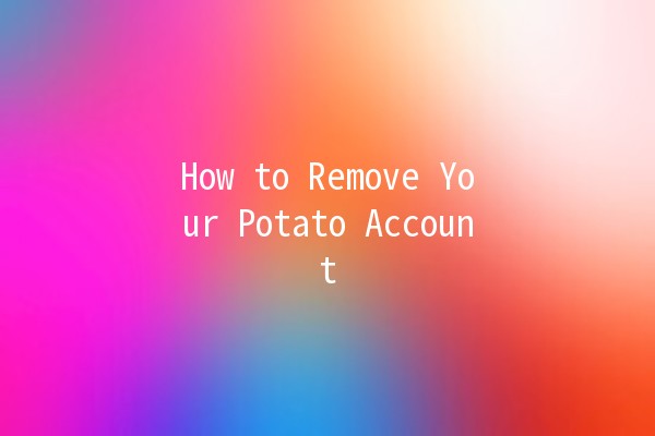 How to Remove Your Potato Account 🌱📱