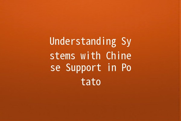 Understanding Systems with Chinese Support in Potato 🥔🇨🇳