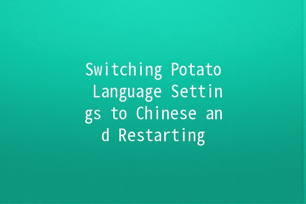 Switching Potato Language Settings to Chinese and Restarting 🌍✨