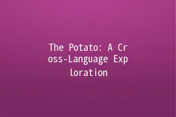 The Potato: A Cross-Language Exploration 🌍🥔