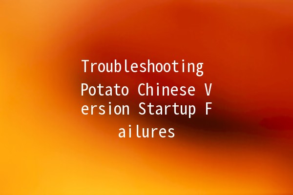 Troubleshooting Potato Chinese Version Startup Failures 🥔💻