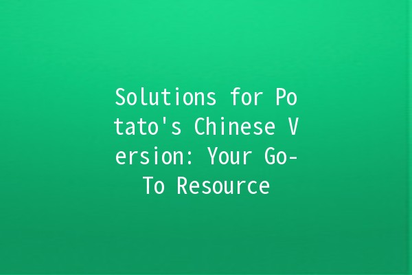 Solutions for Potato's Chinese Version: Your Go-To Resource 🥔✨