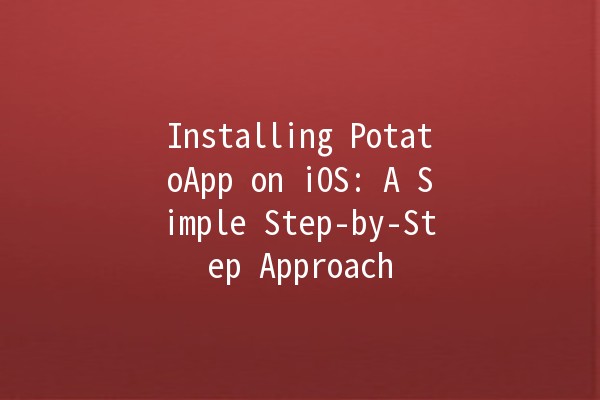 Installing PotatoApp on iOS: A Simple Step-by-Step Approach 🍟📱