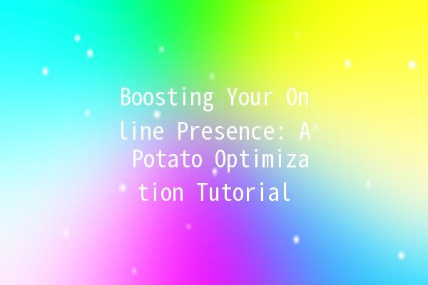 🚀 Boosting Your Online Presence: A Potato Optimization Tutorial 🍟