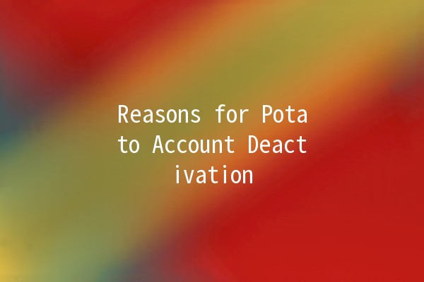 Reasons for Potato Account Deactivation 🥔💔