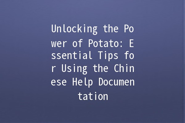 Unlocking the Power of Potato: Essential Tips for Using the Chinese Help Documentation 🥔