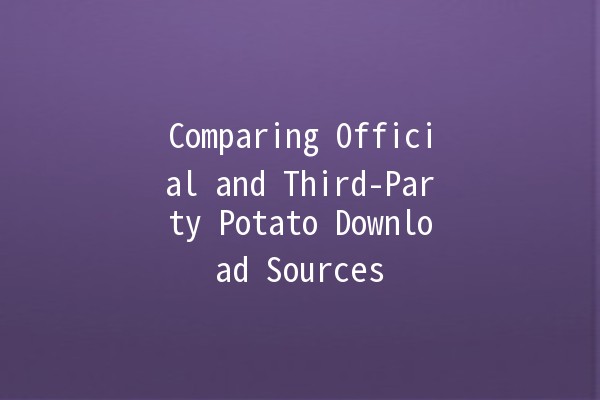 Comparing Official and Third-Party Potato Download Sources 🥔💻