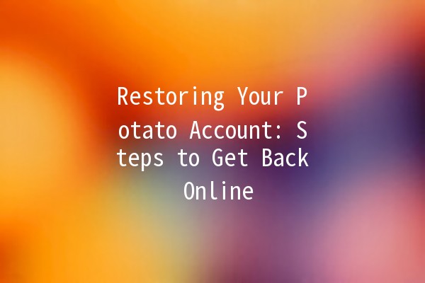 Restoring Your Potato Account: Steps to Get Back Online 🥔🔧