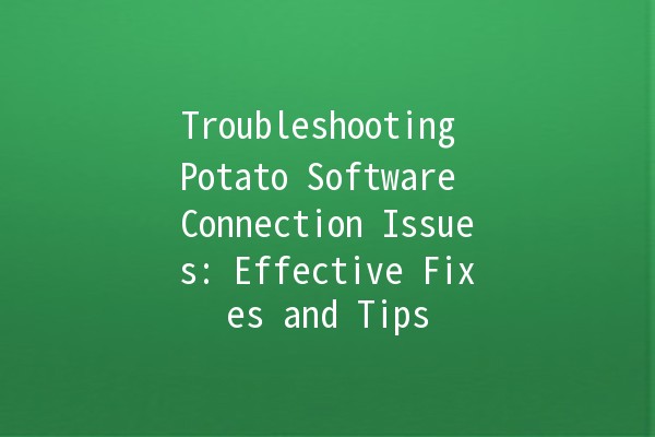 Troubleshooting Potato Software Connection Issues: Effective Fixes and Tips 💻✨