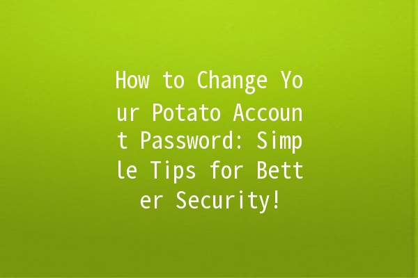 How to Change Your Potato Account Password: Simple Tips for Better Security! 🥔🔒