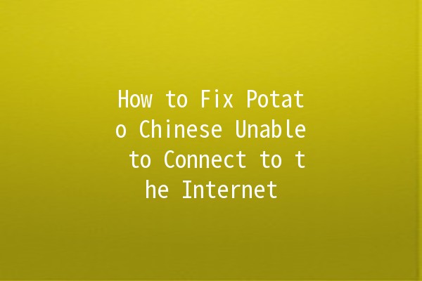 How to Fix Potato Chinese Unable to Connect to the Internet 🌐🥔