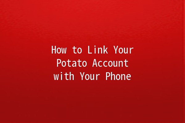 How to Link Your Potato Account with Your Phone 📱🥔