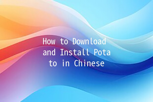 How to Download and Install Potato in Chinese 🌟🍟