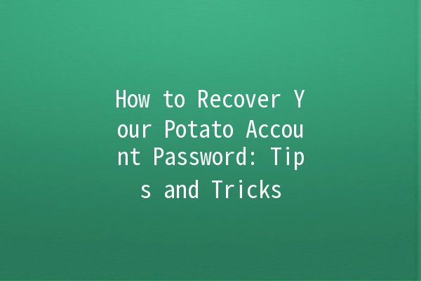 How to Recover Your Potato Account Password: Tips and Tricks 🥔🔑