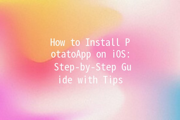 How to Install PotatoApp on iOS: Step-by-Step Guide with Tips 🚀