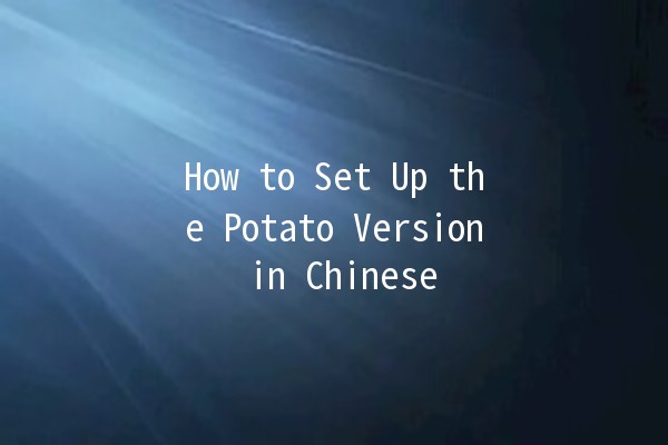 How to Set Up the Potato Version in Chinese 📱🍟