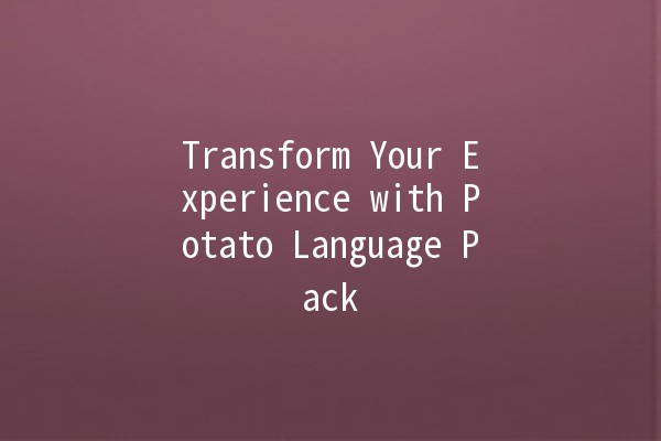 Transform Your Experience with Potato Language Pack 🍟✨