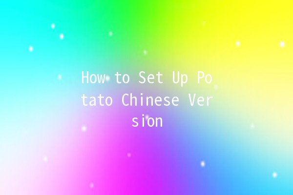 How to Set Up Potato Chinese Version 🍟🛠️