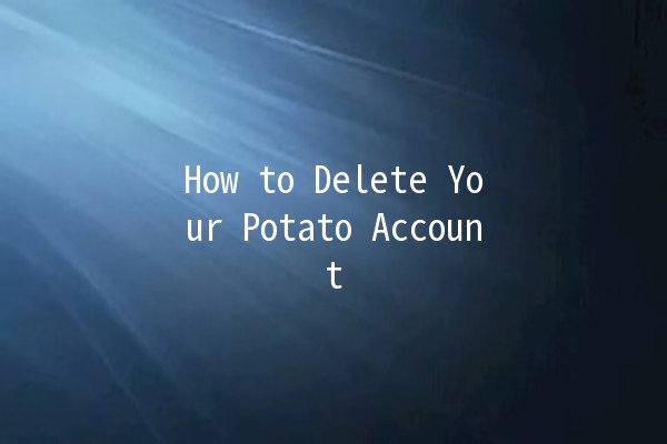 How to Delete Your Potato Account ⚙️🥔