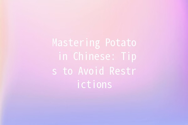 🎮 Mastering Potato in Chinese: Tips to Avoid Restrictions 🚫