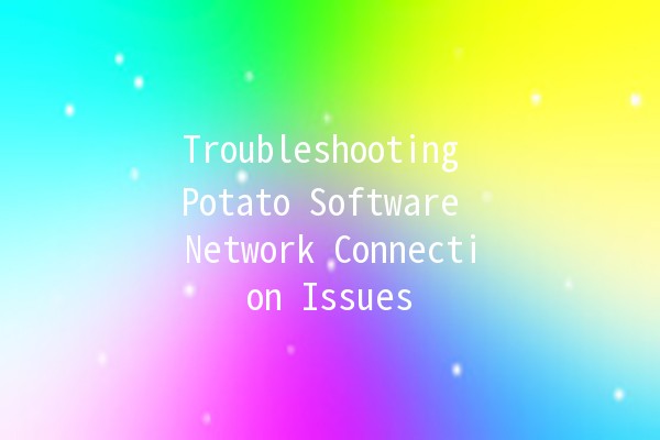 Troubleshooting Potato Software Network Connection Issues 🌐🔧