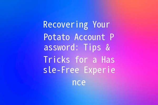 Recovering Your Potato Account Password: Tips & Tricks for a Hassle-Free Experience 🥔🔑