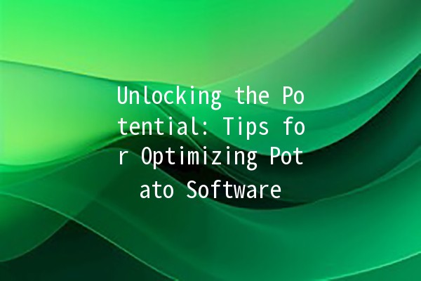 Unlocking the Potential: Tips for Optimizing Potato Software 🥔✨