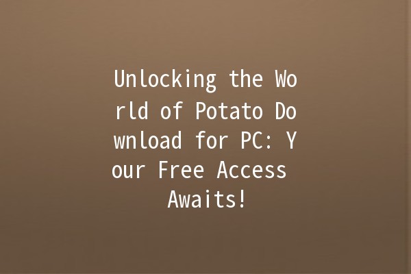 Unlocking the World of Potato Download for PC: Your Free Access Awaits! 🥔💻