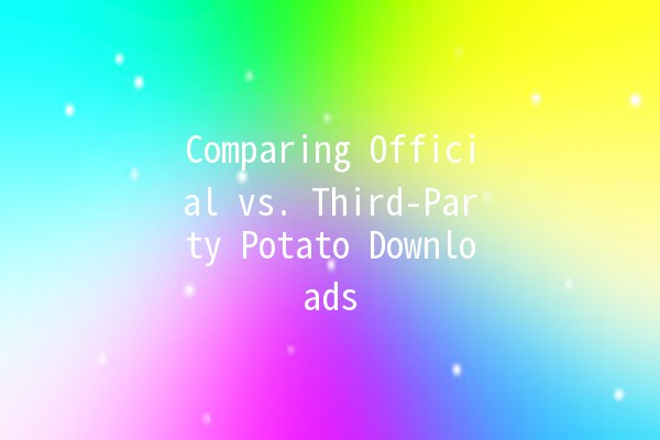 Comparing Official vs. Third-Party Potato Downloads 🍟💻