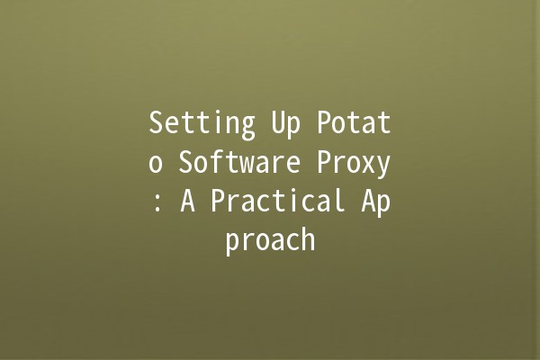 Setting Up Potato Software Proxy: A Practical Approach 🚀