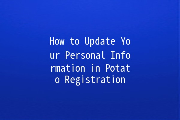 How to Update Your Personal Information in Potato Registration 🥔💻