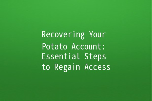 Recovering Your Potato Account: Essential Steps to Regain Access 🥔🔑